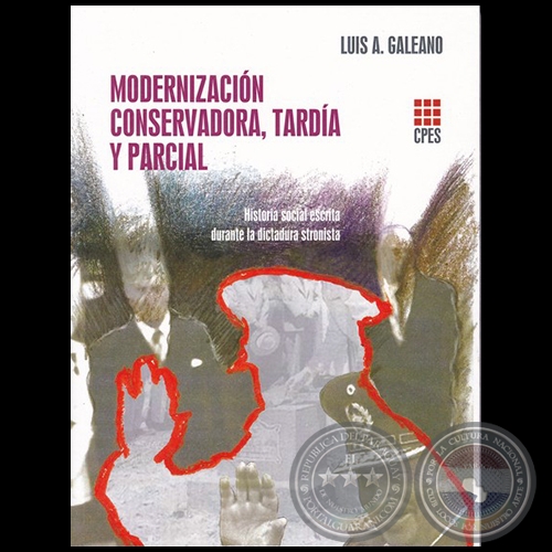 MODERNIZACIN CONSERVADORA, TARDA Y PARCIAL - Autor: LUIS A. GALEANO - Ao 2016